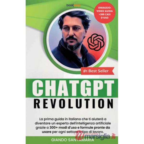 ChatGPT Revolution. La prima guida in italiano che ti aiuterà a diventare un esperto dell'intelligenza artificiale grazie a 300+