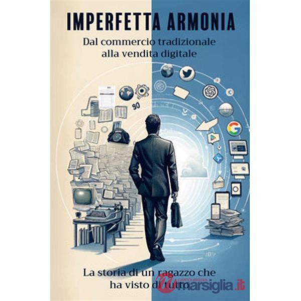 Imperfetta armonia. Dal commercio tradizionale alla vendita digitale. La storia di un ragazzo che ha visto di tutto
