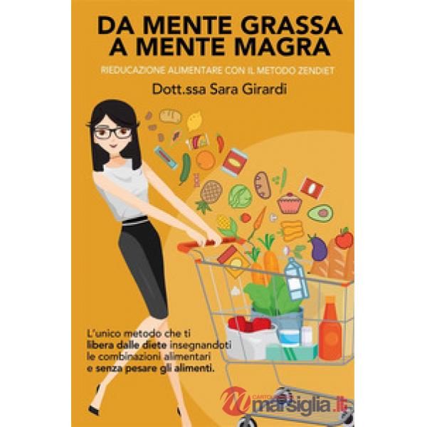 Da mente grassa a mente magra. Rieducazione alimentare con il metodo Zendiet