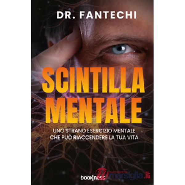 Scintilla mentale. Uno strano esercizio mentale che può riaccendere la tua vita