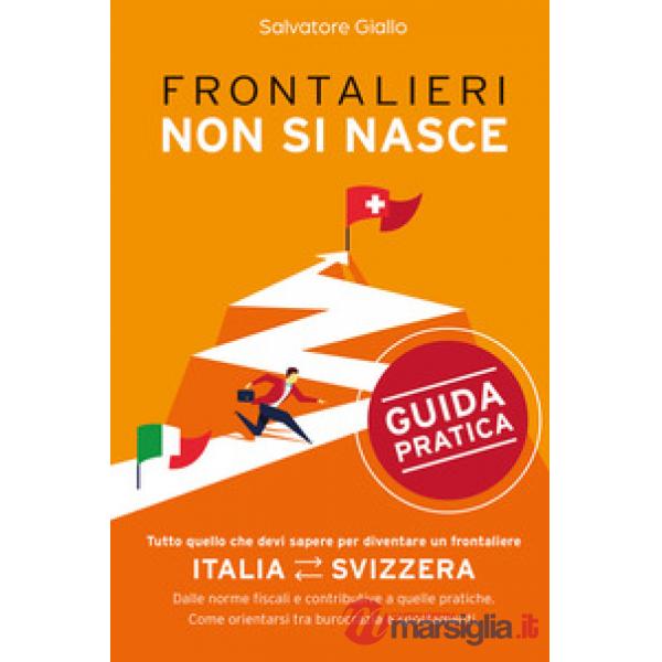Frontalieri non si nasce. Tutto quello che devi sapere per diventare un frontaliere. Dalle norme fiscali e contributive a quelle