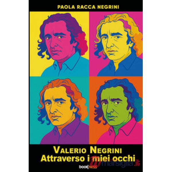 Valerio Negrini. Attraverso i miei occhi