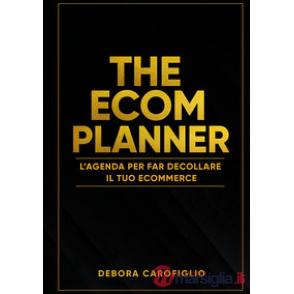 The ecom planner. L'agenda per far decollare il tuo ecommerce