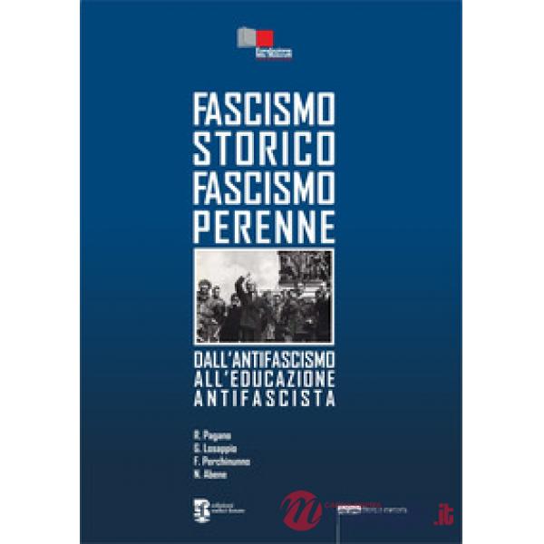 Fascismo storico fascismo perenne. Dall'antifascismo all'educazione antifascista