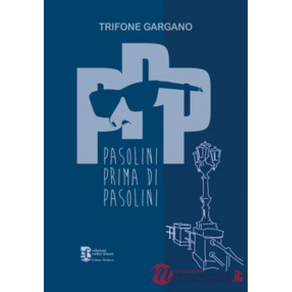 PPP. Pasolini prima di Pasolini