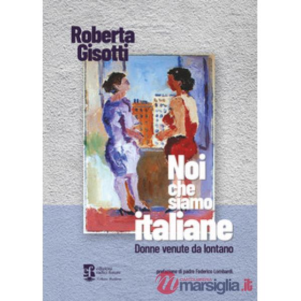 Noi che siamo italiane. Donne venute da lontano