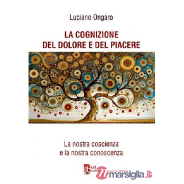 La cognizione del dolore e del piacere. La nostra coscienza e la nostra conoscenza