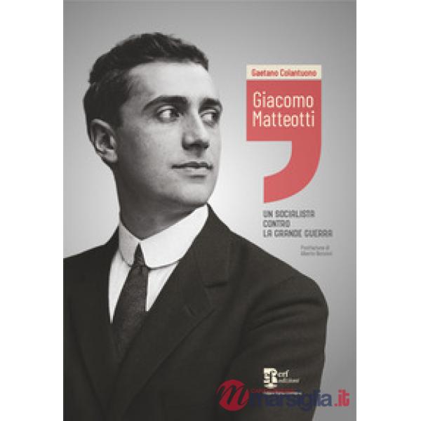 Giacomo Matteotti. Un socialista contro la grande guerra