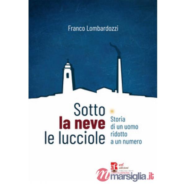 Sotto la neve le lucciole. Diario di un uomo ridotto a numero