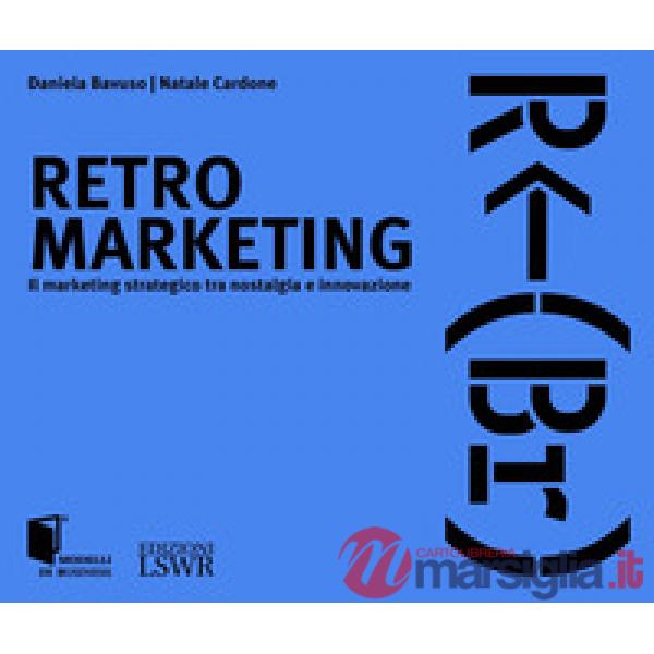 Retro marketing. Il marketing strategico tra nostalgia e innovazione