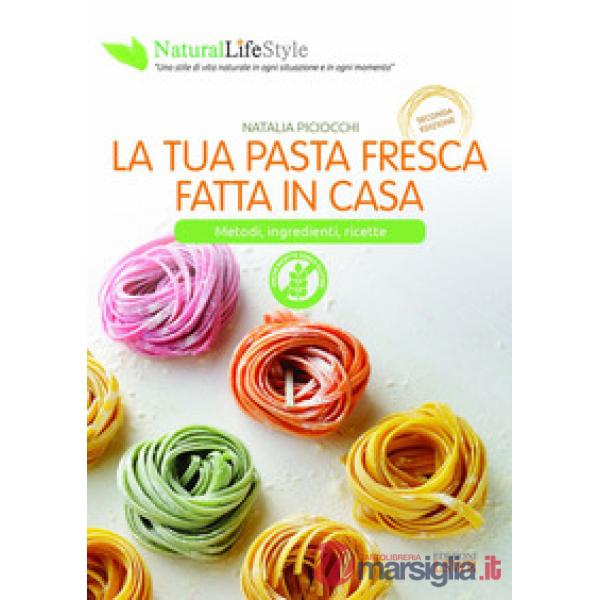 La tua pasta fresca fatta in casa. Metodi, ingredienti, ricette