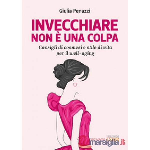 Invecchiare non è una colpa. Consigli di cosmesi e stile di vita per il well-aging