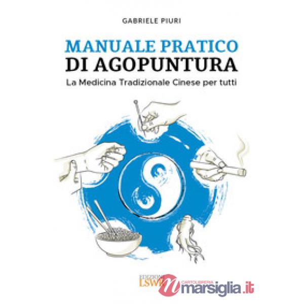Manuale pratico di agopuntura. La medicina tradizionale cinese per tutti