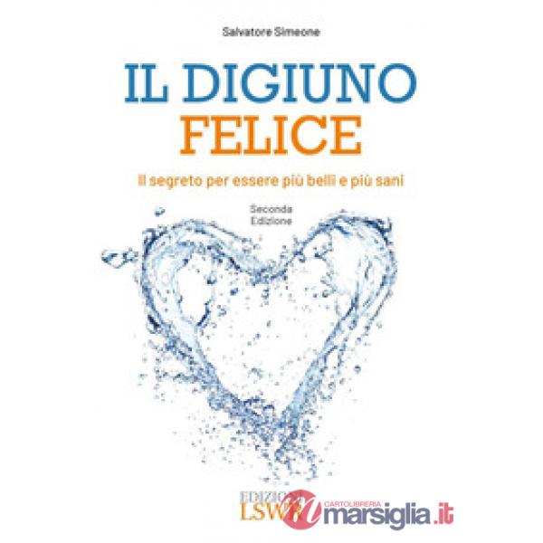 Il digiuno felice. Il segreto per essere più belli e più sani