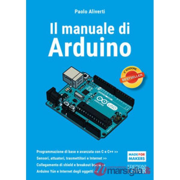 Il manuale di Arduino. Guida completa