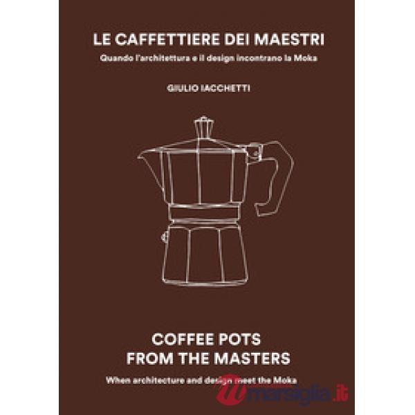 Le caffettiere dei maestri. Quando l'architettura e il disegn incontrano la Moka