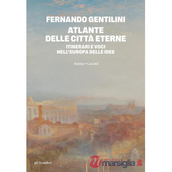 Atlante delle città eterne. Itinerari e voci nell'Europa delle idee