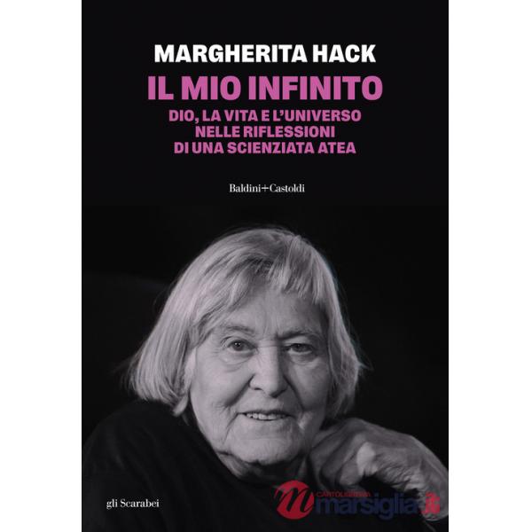 Mio infinito. Dio, la vita e l'universo nelle riflessioni di una scienziata atea. Nuova ediz. (Il)