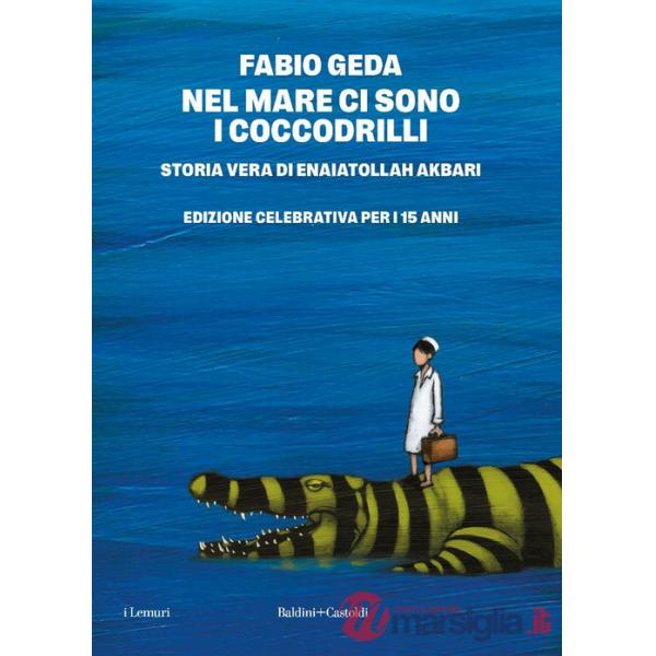 Nel mare ci sono i coccodrilli. Storia vera di Enaiatollah Akbari. Nuova ediz.