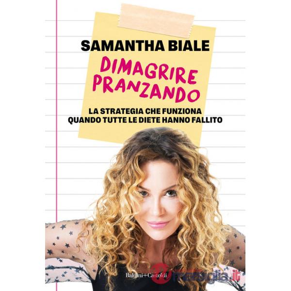 Dimagrire pranzando. La strategia che funziona quando tutte le diete hanno fallito
