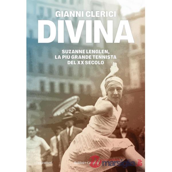 Divina. Suzanne Lenglen, la più grande tennista del XX secolo