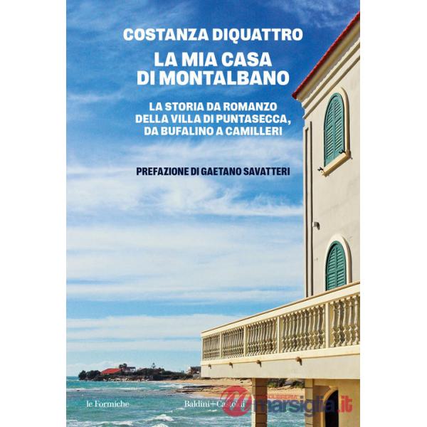 Mia casa di Montalbano. La storia da romanzo della villa di Puntasecca, da Bufalino a Camilleri (La)