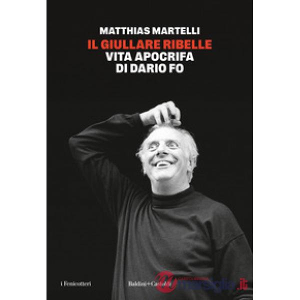 Giullare ribelle. Vita apocrifa di Dario Fo (Il)