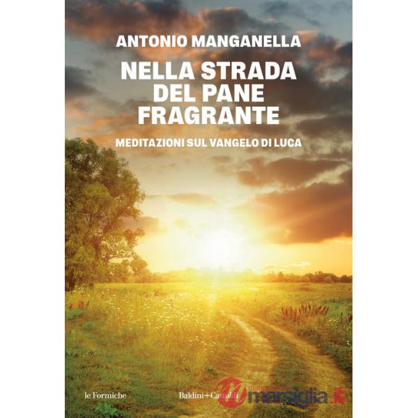 Nella strada del pane fragrante. Meditazioni sul Vangelo di Luca
