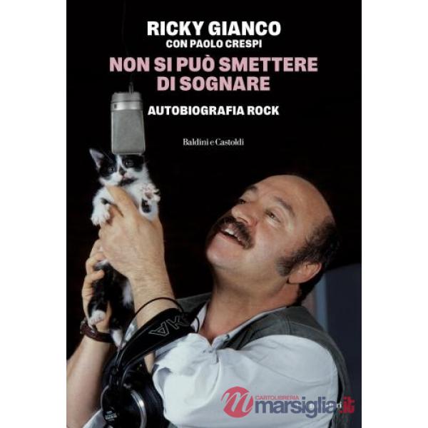 Non si può smettere di sognare. Autobiografia rock
