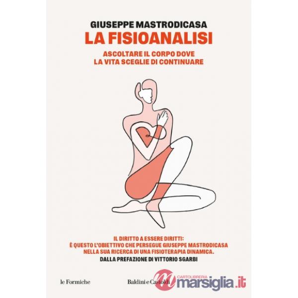 Fisioanalisi. Ascoltare il corpo dove la vita sceglie di continuare (La)