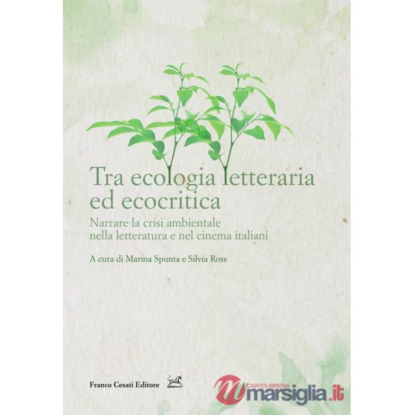 Tra ecologia letteraria ed ecocritica. Narrare la crisi ambientale nella letteratura e nel cinema italiani
