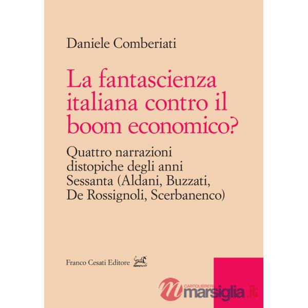 Fantascienza italiana contro il boom economico? Quattro narrazioni distopiche degli anni Sessanta (Aldani, Buzzati, De Rossignol