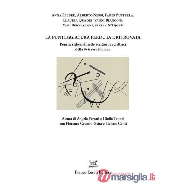 Punteggiatura perduta e ritrovata. Pensieri liberi di sette scrittori e scrittrici della Svizzera italiana (La)