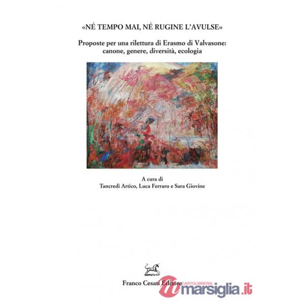 «Né tempo mai, né rugine l'avulse». Proposte per una rilettura di Erasmo di Valvasone: canone, genere, diversità, ecologia