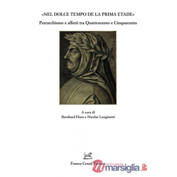 «Nel dolce tempo de la prima etade». Petrarchismo e affetti tra Quattrocento e Cinquecento
