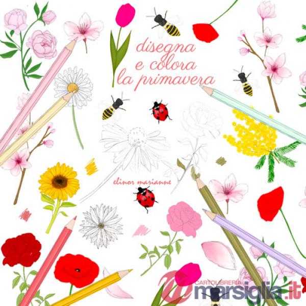 Disegna e colora la primavera. Ediz. a colori