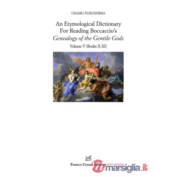 Etymological dictionary for reading Boccaccio's «Decameron» (An). Vol. 5: Genealogy of the Gentile Gods. (Books X-XI)