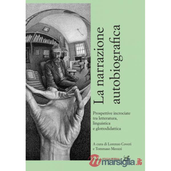 Narrazione autobiografica. Prospettive incrociate tra letteratura, linguistica e glottodidattica (La)