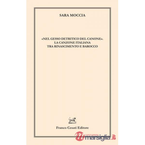 «Nel gesso detritico del canone». La canzone italiana tra Rinascimento e Barocco