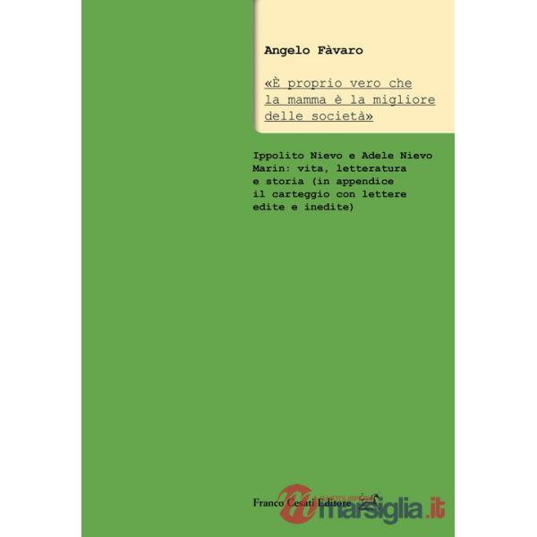 «È proprio vero che la mamma è la migliore delle società». Ippolito Nievo e Adele Nievo Marin: vita, letteratura e storia (in ap