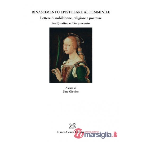 Rinascimento epistolare al femminile. Lettere di nobildonne, religiose e poetesse tra Quattro e Cinquecento