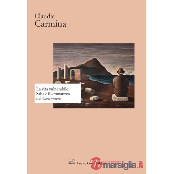 Vita vulnerabile. Saba e il «romanzo» del Canzoniere (La)