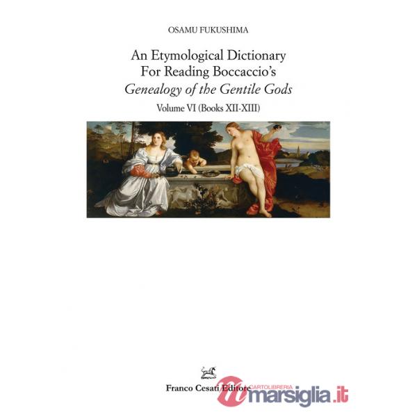 Etymological dictionary for reading Boccaccio's «Genealogy of the gentile gods» (An). Vol. 6: Books XII-XIII