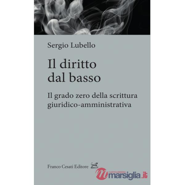 Diritto dal basso. Il grado zero della scrittura giuridico-amministrativa (Il)