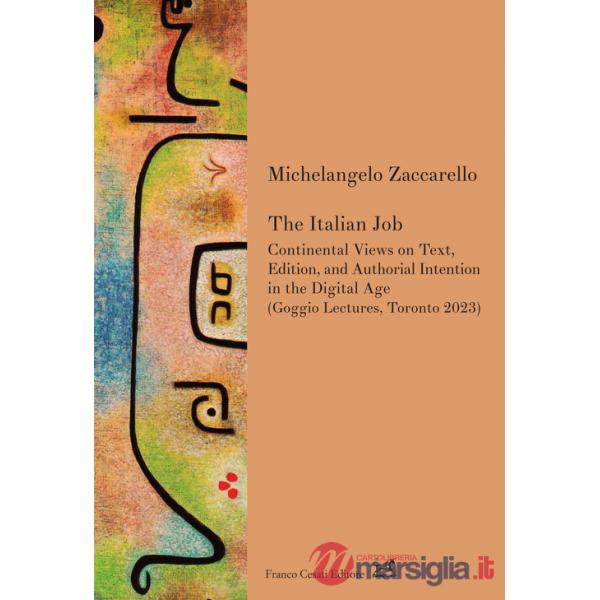 Italian job. Continental views on text, edition, and authorial intention in the digital age (Goggio Lectures, Toronto 2023) (The