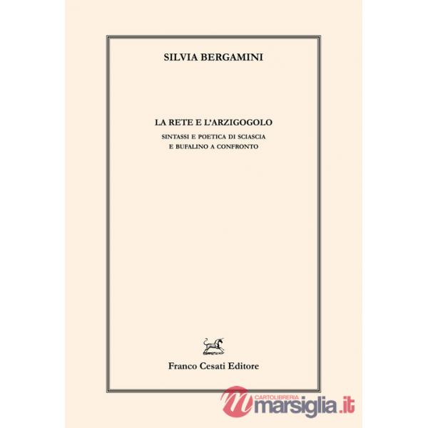 Rete e l'arzigogolo. Sintassi e poetica di Sciascia e Bufalino a confronto (La)