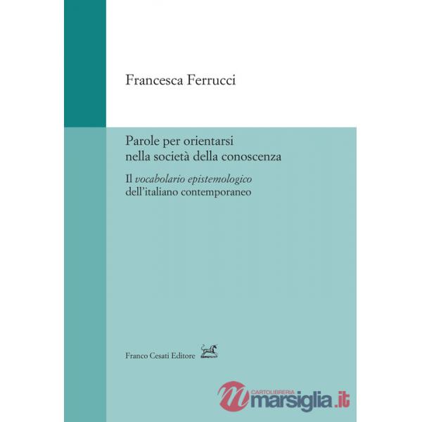 Parole per orientarsi nella società della conoscenza. Il vocabolario epistemologico dell'italiano contemporaneo