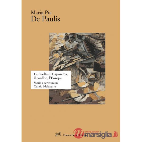 Rivolta di Caporetto, il confino, l'Europa. Storia e scrittura in Curzio Malaparte (La)