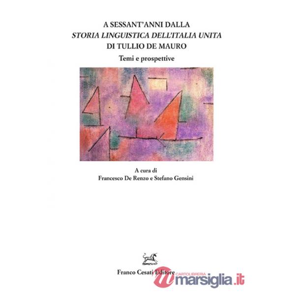 A sessant'anni dalla «Storia linguistica dell'Italia unita» di Tullio De Mauro. Temi e prospettive