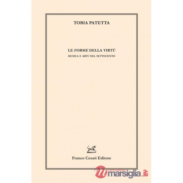 Forme della virtù. Musica e arti nel Settecento (Le)